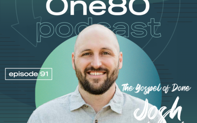 One80 Episode 91 Transcript: The Gospel of Done, Josh Poteet
