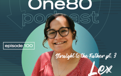 One80 Podcast Episode 98, 99, 100 Transcripts, Straight to the Father, Lex Renick